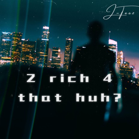 2 rich 4 that huh? | Boomplay Music