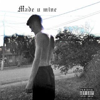 made u mine lyrics | Boomplay Music