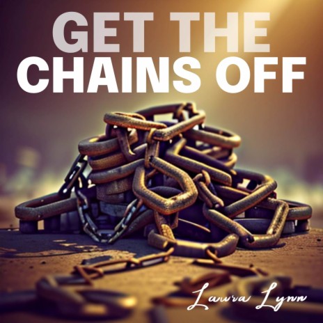 Get the Chains Off | Boomplay Music