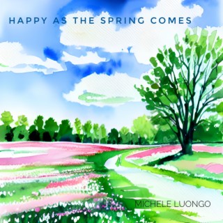 Happy as the spring comes lyrics | Boomplay Music
