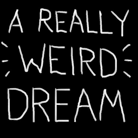 A Really Weird Dream | Boomplay Music