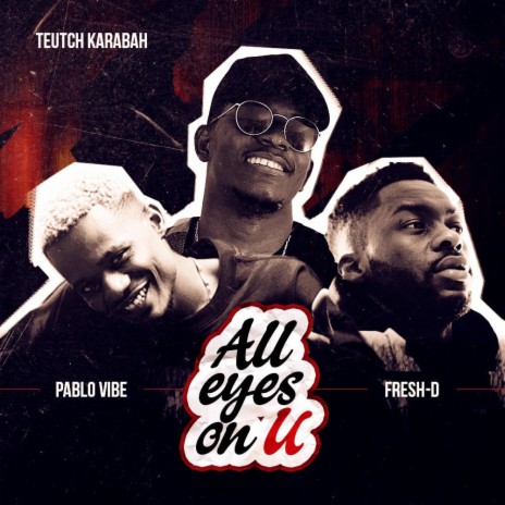 All eyes on U ft. Pablo Vibe & Fresh-D