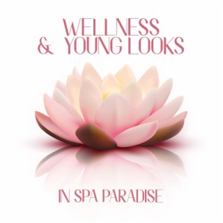 Wellness & Young Looks: In SPA Paradise: Relaxing Music for Beauty Spa Rituals