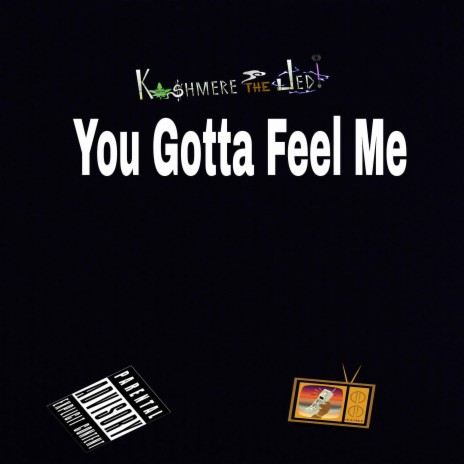 You Gotta Feel Me | Boomplay Music
