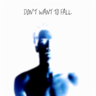 Don't Want to Fall