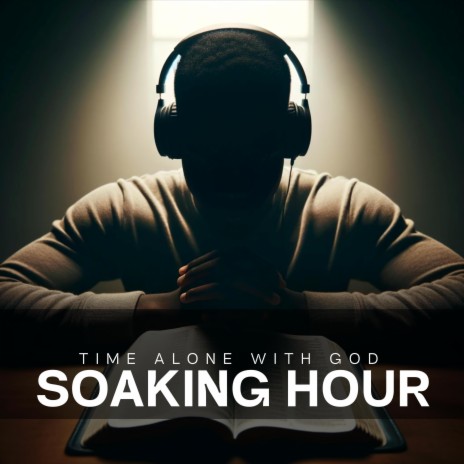 SOAKING HOUR (Deep Soaking Worship Instrumentals) | Boomplay Music