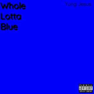 Whole Lotta Blue