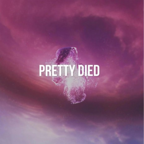 pretty died | Boomplay Music