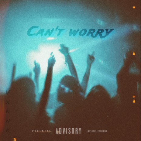 Cant Worry | Boomplay Music