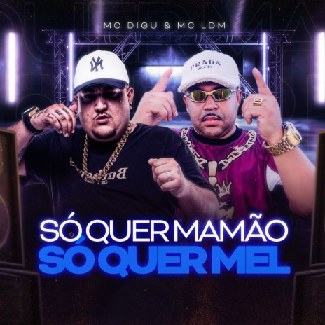 Só Quer Mamão, Só Quer Mel ft. mc ldm | Boomplay Music