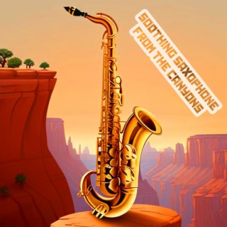 Soothing Saxophone from the Canyons