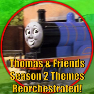 Thomas and Friends Themes Reorchestrated! (Season 2)