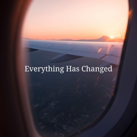 Everything Has Changed | Boomplay Music