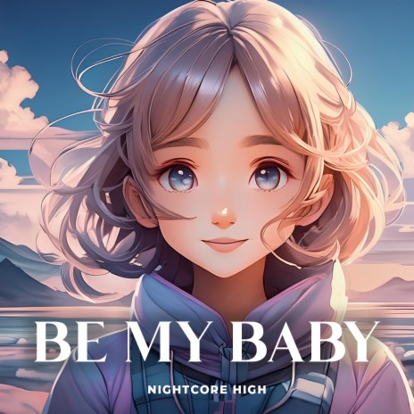 Be My Baby | Boomplay Music