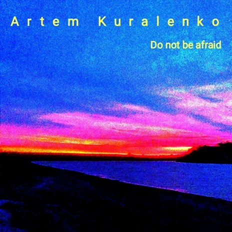Do Not Be Afraid | Boomplay Music