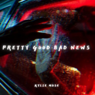 Pretty Good Bad News lyrics | Boomplay Music