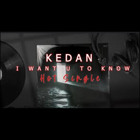 I want U ta Know ft. KEDAN@ | Boomplay Music