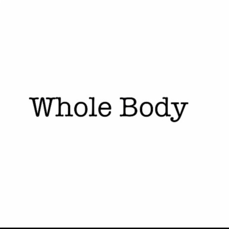 Whole Body | Boomplay Music