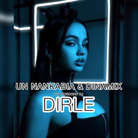 DIRLE ft. U N MOROCHO & UN NANKABIA | Boomplay Music