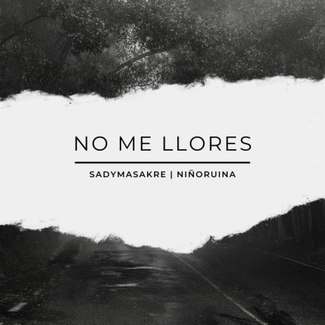 NO ME LLORES ft. Sadymasakre | Boomplay Music