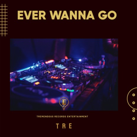 EVER WANNA GO | Boomplay Music