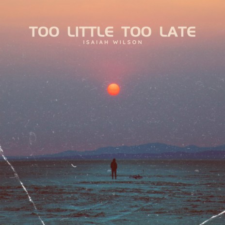 TOO LITTLE TOO LATE | Boomplay Music