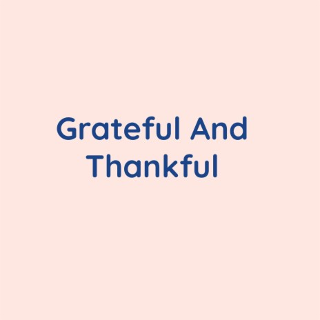 Grateful And Thankful