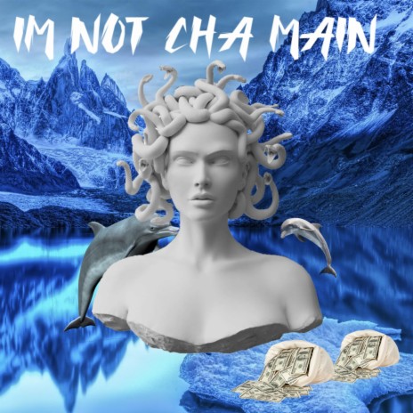 IM NOT CHA MAIN | Boomplay Music