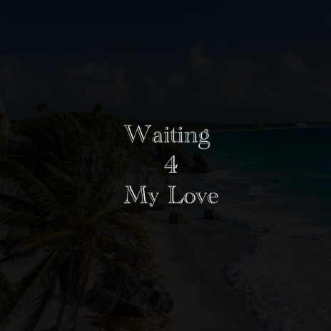 Waiting 4 My Love | Boomplay Music