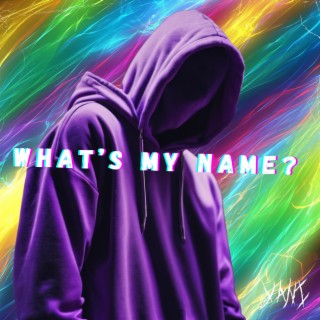 WHAT'S MY NAME?