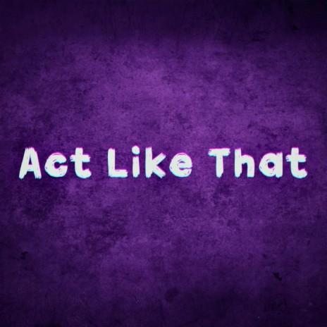 Act Like That | Boomplay Music