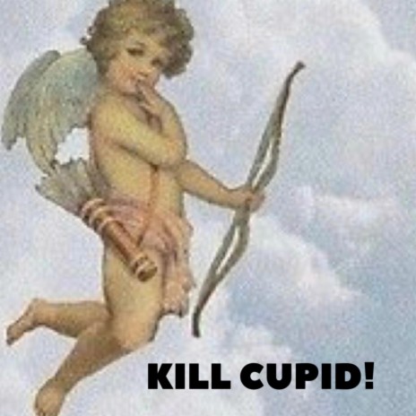 Kill Cupid! | Boomplay Music