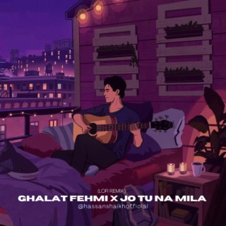 GHALAT FEHMI X JO TU NA MILA