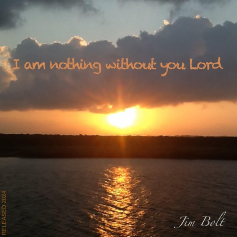 I am nothing without you Lord | Boomplay Music