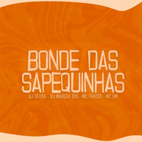 Bonde das Sapéquinhas ft. Dj Dédda, MC Pânico & MC Gw | Boomplay Music