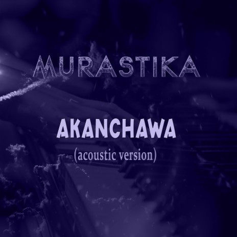 Akanchawa (Acoustic Version) | Boomplay Music