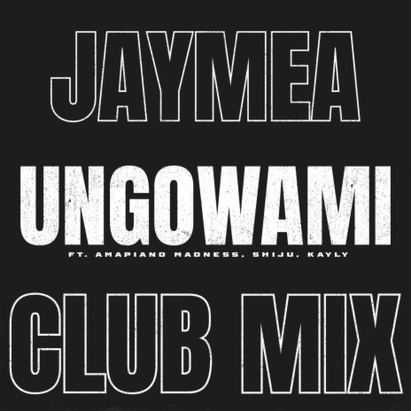 Ungowami (Club Mix) ft. Amapiano Madness, Shiju & Kayly | Boomplay Music