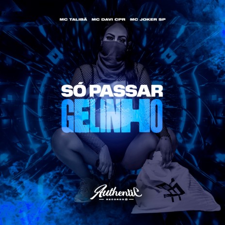 Só Passar Gelinho ft. MC Joker Sp & MC Talibã | Boomplay Music