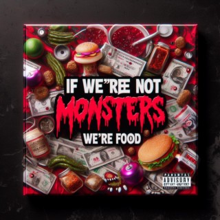 If we're not monsters, we're food