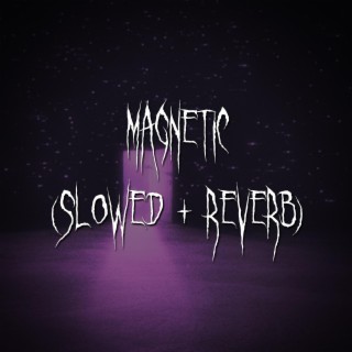 magnetic (slowed + reverb)