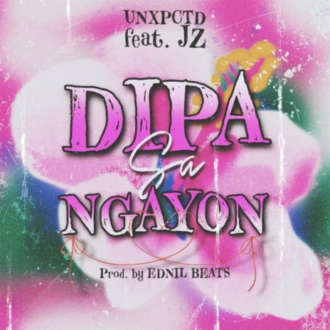 Dipa Sa Ngayon ft. UNXPCTD & JZ