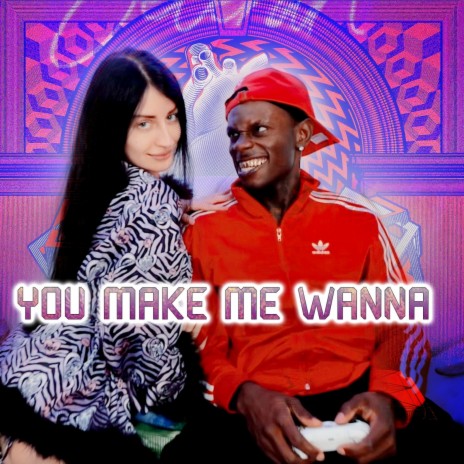 You Make Me Wanna | Boomplay Music