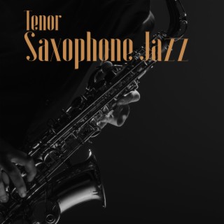 Tenor Saxophone Jazz Songs: Smooth Instrumental Background Music