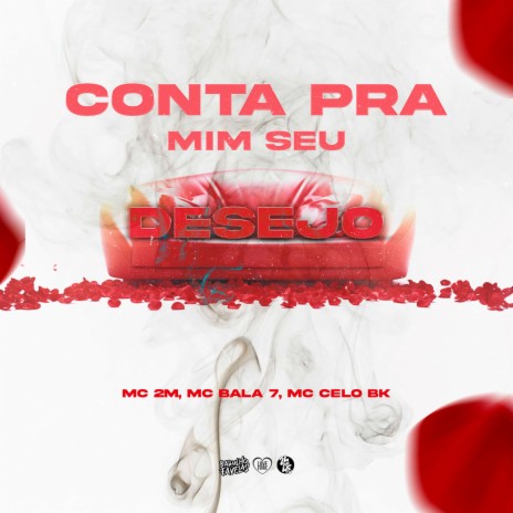 Conta pra Mim Seu Desejo ft. Mc 2M Rapper, Mc Bala 7 & Mc Celo BK | Boomplay Music