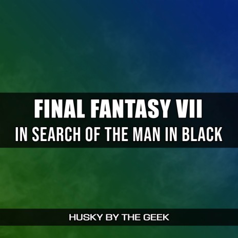 In Search of the Man in Black (From Final Fantasy VII) (Rock Version) | Boomplay Music