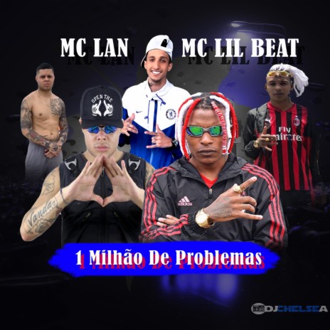 1 Milhão de Problemas ft. MC Lan & MC Lil Beat | Boomplay Music