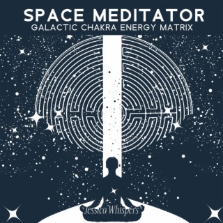 Space Meditator: Galactic Chakra Energy Matrix, Quantum Starseed New Earth Activation, Sending the Call, Meet Your Galactic Guides, Powerful Prayer for Deep Healing