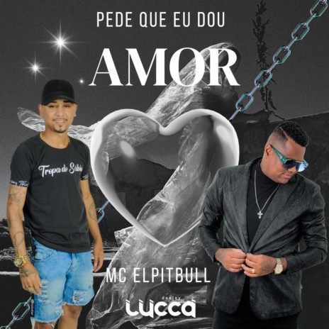 Pede Que Eu Dou Amor ft. MC Elpitbull | Boomplay Music