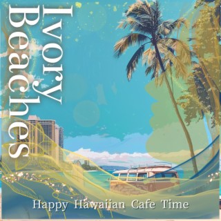 Happy Hawaiian Cafe Time