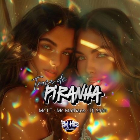 Troca de Piranha ft. MC LT, MC Mathaus & BM Hits Produtora | Boomplay Music